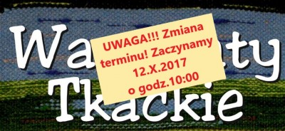 Zmiana terminu rozpoczęcia warsztatów tkackich